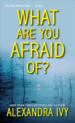 What are you afraid of? / Alexandra Ivy.