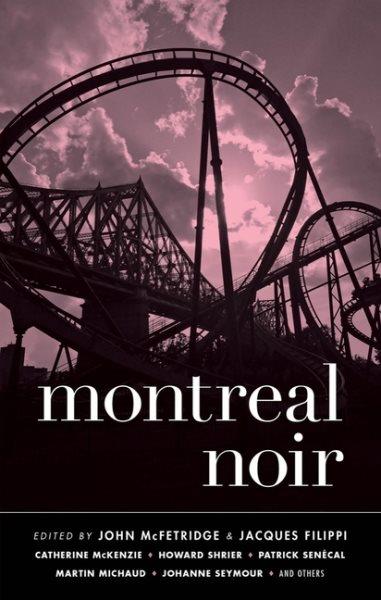 Montreal noir / edited by John McFetridge & Jacques Filippi.