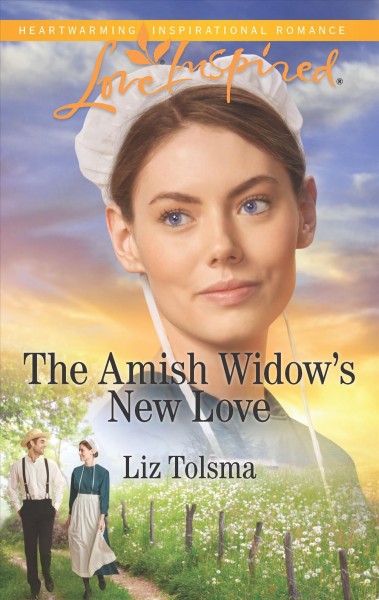 The Amish widow's new love  / Liz Tolsma.