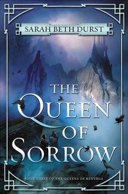 The queen of sorrow / Sarah Beth Durst.
