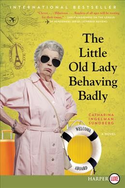 The little old lady behaving badly : a novel / Catharina Ingelman-Sundberg ; translated from the Swedish by Rod Bradbury.