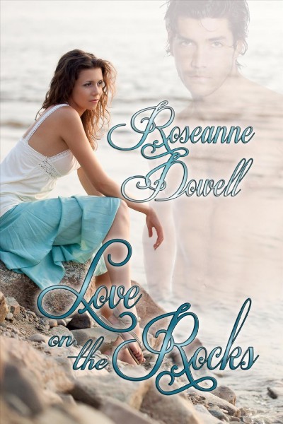 Love on the rocks / Roseanne Dowell.