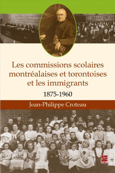 Les commissions scolaires montréalaises et torontoises et les immigrants (1875-1960) / Jean-Philippe Croteau.