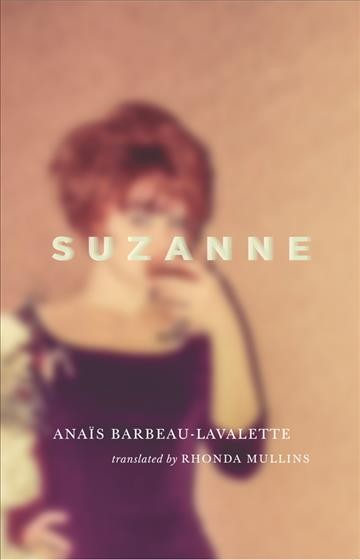 Suzanne / by Anaïs Barbeau-Lavalette ; translated by Rhonda Mullins.