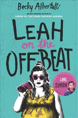 Simonverse.  Bk. 2  : Leah on the offbeat / by Becky Albertalli.