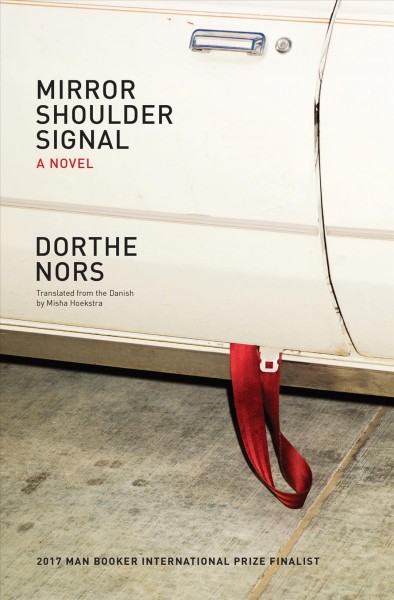 Mirror, shoulder, signal : a novel / Dorthe Nors ; translated from the Danish by Misha Hoekstra.
