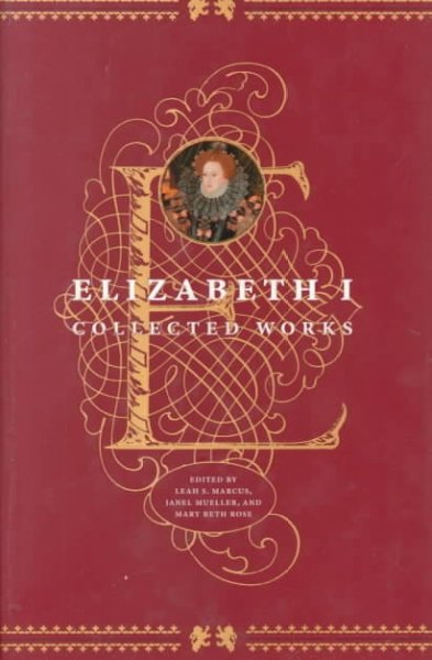 Elizabeth I : collected works / edited by Leah S. Marcus, Janel Mueller, and Mary Beth Rose.
