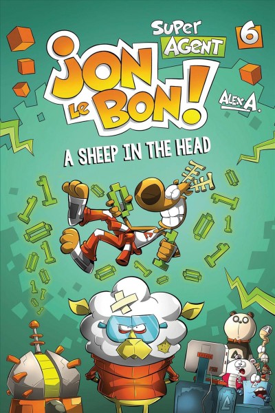 Super agent Jon Le Bon! A sheep in the head / written and illustrated by Alex A. ; translator, Rhonda Mullins.