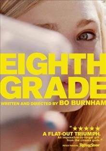 Eighth grade [videorecording] / producers, Scott Rudin, Eli Bush, Lila Yacoub, Christopher Storer ; writer, Bo Burnham ; director, Bo Burnham.