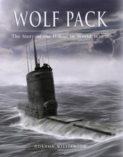 Wolf pack : the story of the U-boat in World War II / Gordon Williamson.