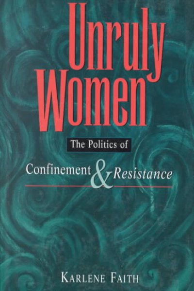 Unruly women The Politics of confinement and resistance
