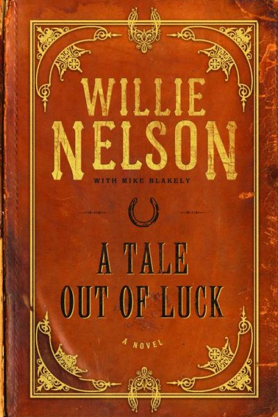 Tale out of luck, A  Willie Nelson with Mike Blakely. Miscellaneous