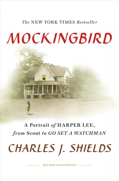 Mockingbird : a portrait of Harper Lee : from Scout to Go set a watchman / Charles J. Shields.