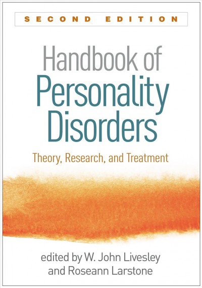 Handbook of personality disorders : theory, research, and treatment / edited by W. John Livesley, Roseann Larstone.