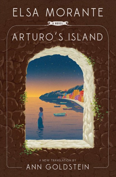 Arturo's island : a novel / Elsa Morante ; translated by Ann Goldstein.