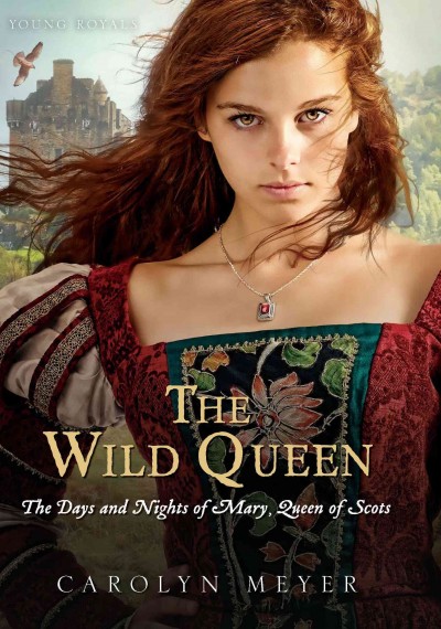 The wild queen [electronic resource] : The Days and Nights of Mary, Queen of Scots. Carolyn Meyer.