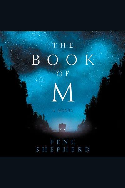 The book of m [electronic resource] : A Novel. Peng Shepherd.
