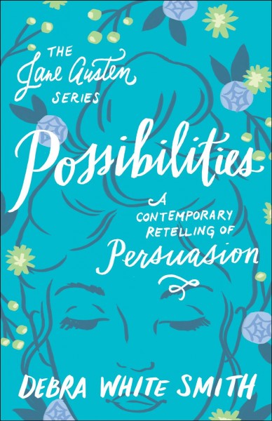 Possibilities: a contemporary retelling of persuasion [electronic resource] : Jane Austen Series, Book 6. Debra White Smith.