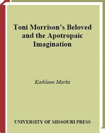 Toni Morrison's Beloved and the apotropaic imagination / Kathleen Marks.