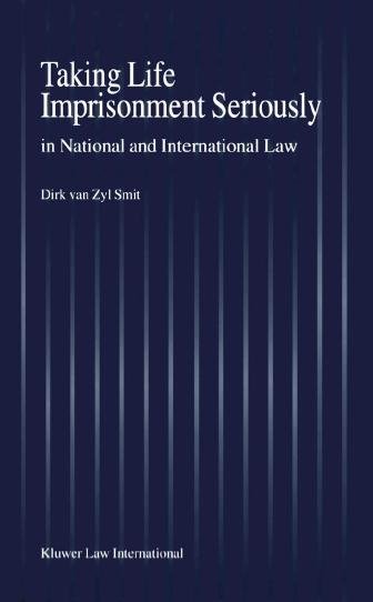 Taking life imprisonment seriously in national and international law / by Dirk van Zyl Smit.