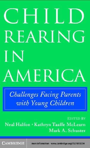 Child rearing in America : challenges facing parents with young children / edited by Neal Halfon, Kathryn Taaffe McLearn, Mark A. Schuster.