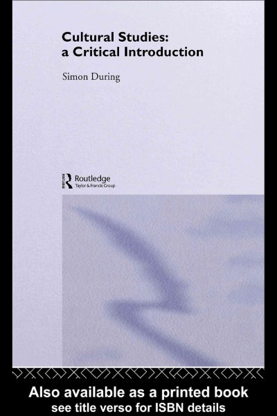 Cultural studies : a critical introduction / Simon During.