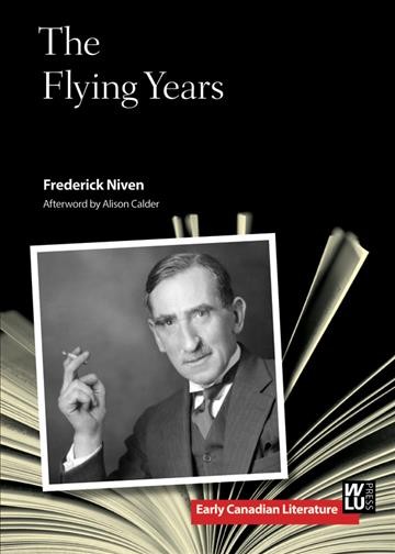 The flying years / Frederick Niven ; afterword by Alison Calder.