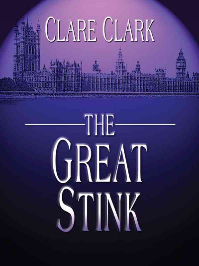 The great stink / Clare Clark.