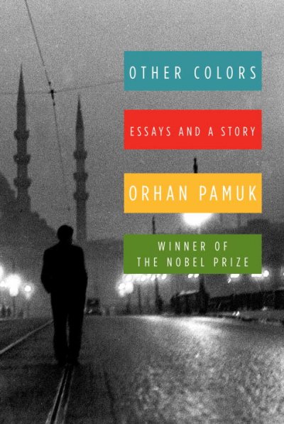 Other colors : essays and a story / Orhan Pamuk ; translated from the Turkish by Maureen Freely.