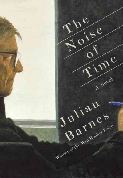 The noise of time : [a novel] / Julian Barnes.