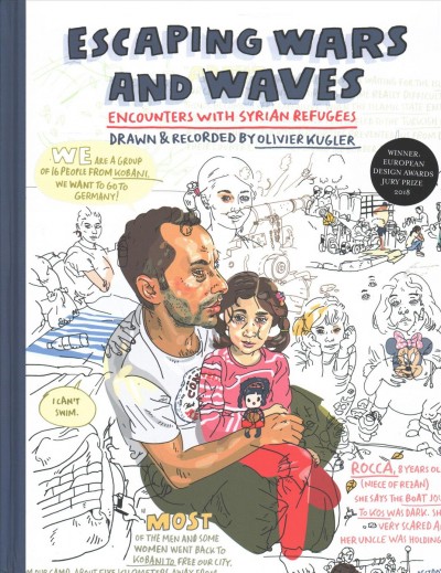 Escaping wars and waves : encounters with Syrian refugees / drawn & recorded by Olivier Kugler.