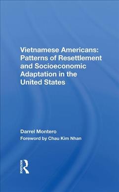 Vietnamese Americans : patterns of resettlement and socioeconomic adaptation in the United States / Darrel Montero ; foreword by Chau Kim Nhan. --