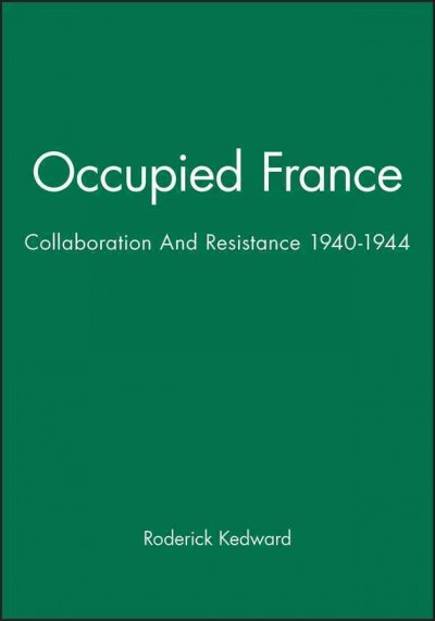 Occupied France : collaboration and resistance, 1940-1944 / H.R. Kedward. --