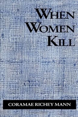 When women kill / Coramae Richey Mann.