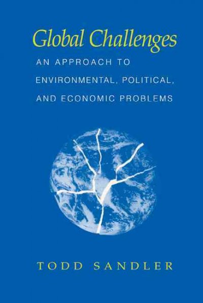 Global challenges : an approach to environmental, political, and economic problems / Todd Sandler.