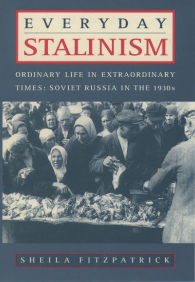 Everyday Stalinism : ordinary life in extraordinary times : Soviet Russia in the 1930s / Sheila Fitzpatrick.