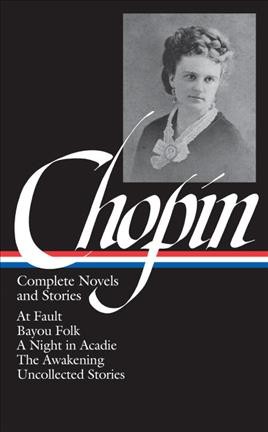 Complete novels and stories / Kate Chopin.