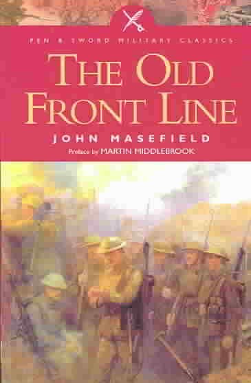 The old front line / by John Masefield ; preface by Martin Middlebrook ; with an introduction on the Battle of the Somme by Howard Green.