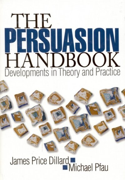 The persuasion handbook : developments in theory and practice / James Price Dillard, Michael Pfau, [editors].