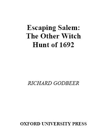 Escaping Salem [electronic resource] : the other witch hunt of 1692 / Richard Godbeer.