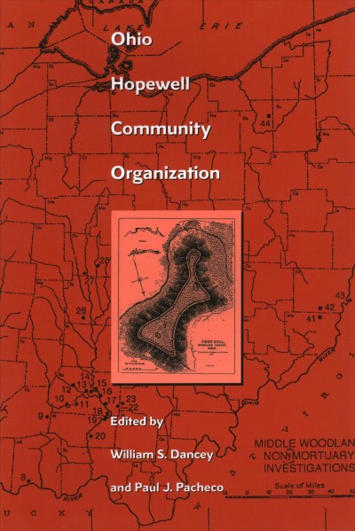 Ohio Hopewell community organization / edited by William S. Dancey and Paul J. Pacheco.