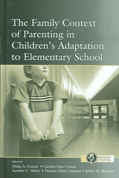 The family context of parenting in children's adaptation to elementary school / edited by Philip A. Cowan ... [et al.].
