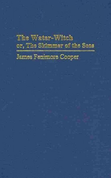 The water-witch, or, The skimmer of the seas / James Fenimore Cooper ; edited, with an historical introduction by Thomas Philbrick and Marianne Philbrick.