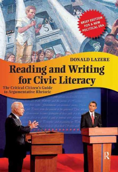 Reading and writing for civic literacy : the critical citizen's guide to argumentative rhetoric / Donald Lazere.