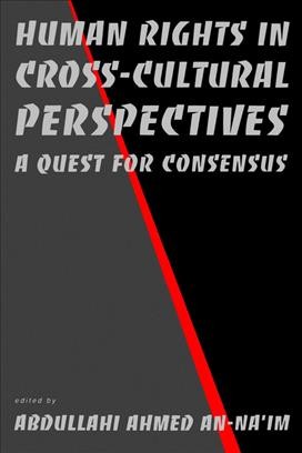 Human rights in cross-cultural perspectives [electronic resource] : a quest for consensus / edited by Abdullahi Ahmed An-Naim.