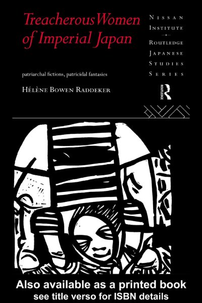 Treacherous women of imperial Japan : patriarchal fictions, patricidal fantasies / Helene Bowen Raddeker.