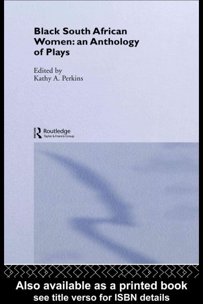 Black South African women : an anthology of plays / edited by Kathy A. Perkins.