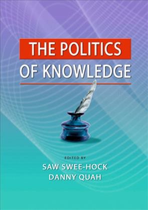 The politics of knowledge [electronic resource] / edited by Saw Swee-Hock, Danny Quah.