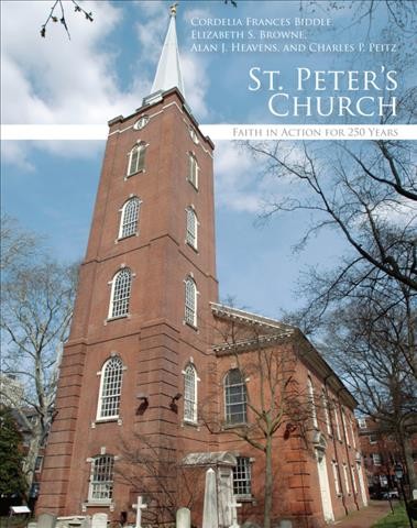 St. Peter's Church [electronic resource] : faith in action for 250 years / Cordelia Frances Biddle ... [et al.].