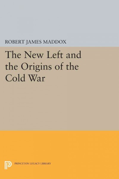 The New Left and the Origins of the Cold War [electronic resource].